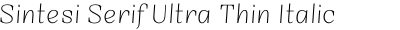 Sintesi Serif Ultra Thin Italic